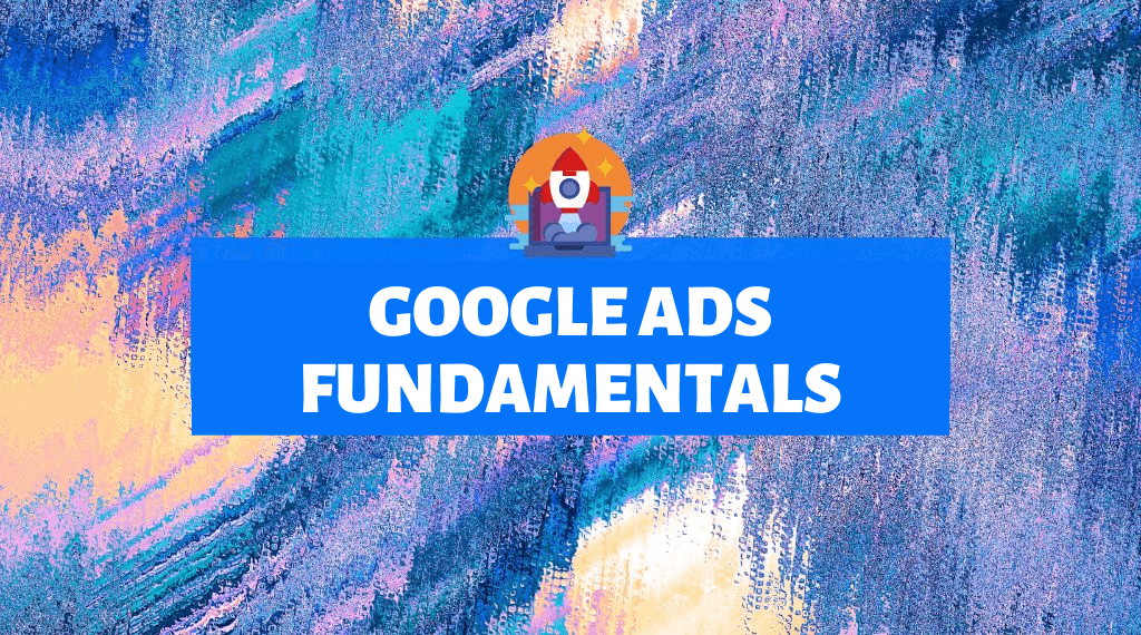 Google Ads Fundamentals (in English)